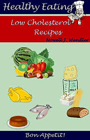 15 low cholesterol recipes for a heart healthy diet. Healthy Eating Low Cholesterol Recipes English Edition Ebook Wendler Nowell Amazon De Kindle Shop