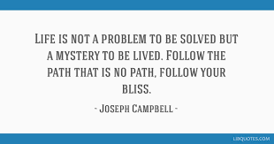 Life Is Not A Problem To Be Solved But A Mystery To Be Lived Follow The