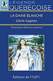 Légende de la dame blanche. La Dame Blanche Legende Quebecoise Amazon De Gagnon Cecile Fremdsprachige Bucher
