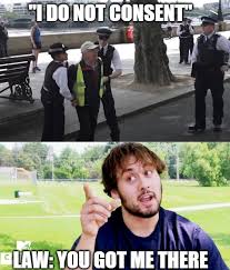 Can T Handcuff Me If I Don T Consent Memes