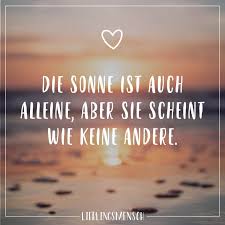 Die Sonne Ist Auch Alleine Aber Sie Scheint Wie Keine Andere Visual Statements Spruche Zitate Spruche Zitate