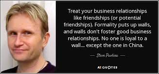 Steve Pavlina Quote Treat Your Business Relationships Like Friendships Or Potential Friendships
