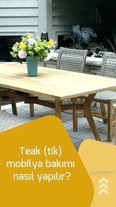 Teak Mobilya Bakimi Nasil Yapilir Teak Mobilya Mobilya Tasarimi