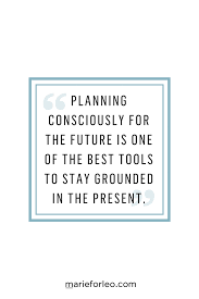 How To Plan For The Future Be In The Present Future Plans Quotes Planning Quotes Over It Quotes