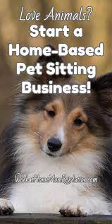Work At Home How To Start Your Own Pet Sitting Business Work At Home Mom Revolution Pet Sitting Business Pet Sitting Work From Home Moms