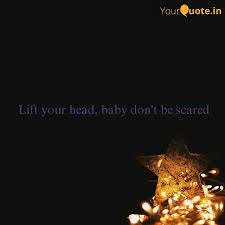 Lift Your Head Baby Don Quotes Writings By Bryan Chen Yourquote