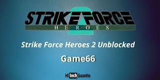 Your objective is to kill all of them before they destroy your base. Strike Force Heroes 2 Unblocked Hacked Games 66 Hi Tech Gazette