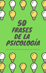 101 frases célebres de la psicología. Amazon Com 50 Frases De La Psicologia Citas Celebres De Distintos Psicologos Para Reflexionar Spanish Edition Ebook Choqque Bladimir Kindle Store