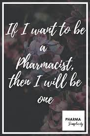 If I Want To Be A Pharmacist Then I Will Be One Motivational Words Pharmacy Quotes Motivation