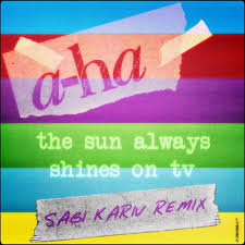 Believe me the sun always. A Ha The Sun Always Shines On Tv Sagi Kariv Remix By Sagi Kariv