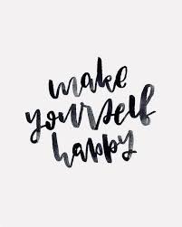 Inspirational Happiness Black And White Quotes Make Yourself Happy Happiness Www Instagram Com Laurie Somma Make You Happy Quotes Simple Quotes Inspirational Quotes