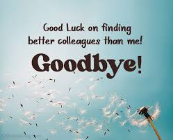 As the co worker who is also a friend leaves office, the farewell appreciation wishes can be sent through text messages or cards for the co worker to feel good. Funny Farewell Messages And Goodbye Quotes Wishesmsg