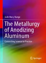 The Metallurgy of Anodizing Aluminum: Connecting Science to Practice PDF