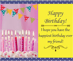 And they make for the perfect happy birthday quotes to include in their birthday card. Happy Birthday Quotes And Wishes For A Friend 2020 Quotes Yard Happy Birthday Greetings Happy Birthday Friend Happy Birthday Cards Images