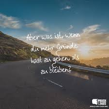Aber Was Ist Wenn Du Mehr Gründe Hast Zu Gehen Als Zu Bleiben