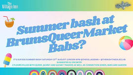 - BRUMS QUEER MARKET- AUGUST 22ND, BIG SUMMER BASH!