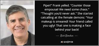 Maybe you would like to learn more about one of these? Rick Riordan Quote Piper Frank Yelled Counter Those Empousai We Need Some Chaos