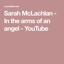 Spend All Your Time Waiting For That Second Chance Sarah Mclachlan In The Arms Of An Angel Youtube Sarah Mclachlan Mom Poems Sarah
