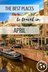 The Best Holiday Destinations In April 2021 Two Tall Travellers April Travel Destinations April Travel Best Countries To Visit