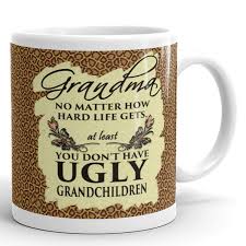 Cracking christmas gifts for elderly women and seniors. No Matter How Hard Life Gets At Least You Don T Have Ugly Grand Children Funny