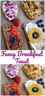 Fancy Breakfast Toast Four Ways Recipe Fancy Breakfast Breakfast Toast Food