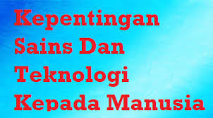 Contohnya di sekolah, kantor, dan berbagai pemberitaan nasional. Kepentingan Sains Dan Teknologi Kepada Manusia Mysemakan