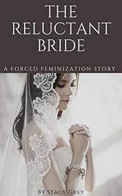 Johnny discovered how nice feminine clothes were when he came to live with his aunts who own a dress boutique. The Reluctant Bride A Forced Feminization Story By Stacy Grey