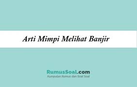 Maybe you would like to learn more about one of these? Arti Mimpi Melihat Banjir Besar Di Sungai Dan Pertandanya