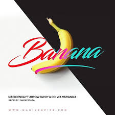 Magix Enga Ft Arrow Bwoy Odi Wa Murang A Banana Mp3 Download New Hit Songs Banana Brand New Day