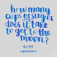 Day 59 100 A Goofy Movie Quote How Many Cups Of Sugar Does It Take To Get To The Moon Hand Lettering Disney Goofy Movie Goofy Quotes Funny Life Lessons