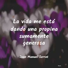 Frases do artista joan manuel serrat com foto para postar no facebook, google+, twitter ou no próprio som13. Joan Manuel Serrat La Vida Me Esta Dando Una Pro