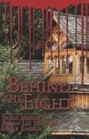 Behind the Eight: Meiser, Brian, Maurer, Byron Lee, Emeigh, Mark:  9781413792829: Amazon.com: Books