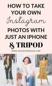 How To Take Quality Instagram Photos Using A Tripod Sequins And Sales Better Instagram Photos Better Instagram Pictures Better Instagram