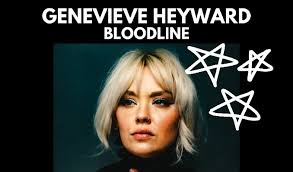 Genevieve Heyward and BLOODLINE