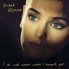 Sinéad o'connor — all apologies 02:37. Sinead O Connor I Do Not Want What I Haven T Got Discogs