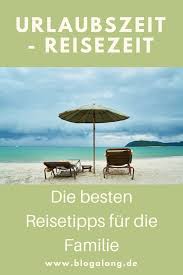 Urlaubszeit Reisezeit Die Besten Reisetipps Fur Die Familie Urlaub Reisetipps Reisen