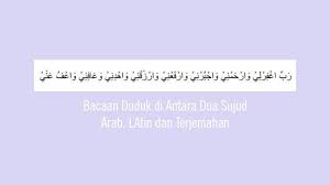 Bacaan Duduk Diantara Dua 2 Sujud Lengkap Arab Latin Dan Terjemahannya Rabbighfirlii Warhamnii Tribun Sumsel