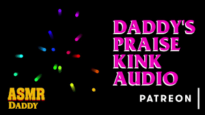 Daddys Praise Kink Audio (Soft & Dirty ASMR Audio for Sub Sluts)
