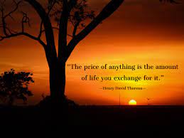 The Price Of Anything Is The Amount Of Life You Exchange For It Henry David Thoreau Quotation Celebration