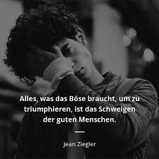 Jean Ziegler Zitat Alles Was Das Bose Braucht Um Zu Triumphieren Ist Das Zitate Beruhmter Personen