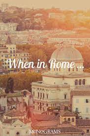 What To Do In Rome Monograms Travel Blog Italy Quotes Rome Travel Travel Captions