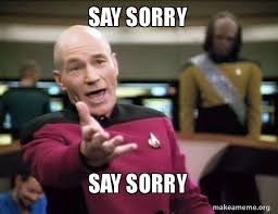 Say Sorry Say Sorry Annoyed Picard Make A Meme