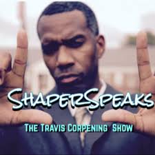 ShaperSpeaks: The Travis Corpening Show