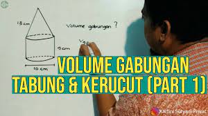 Volume tabung, kerucut dan bola a. Menghitung Volume Gabungan Tabung Dan Kerucut Part 1 Youtube