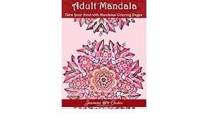 The coloring pages consist of swirls, shapes, flowers, and other designs. Amazon Com Adult Mandala Calm Your Mind With Mandalas Coloring Pages Unique Patterns For The Best Immersion 9781979036252 Carter Jasmine Coloring Book Adult Books