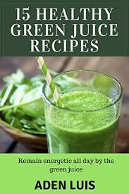 Loaded with fruits and veggies, this juice is healthy and adapted from the recipes in the sirtfood diet and the sirtfood diet recipe book, this green juice is packed with nutrient rich sirtfoods, great for. 15 Healthy Green Juice Recipes Remain Energetic All Day By Green Juice Kindle Edition By Luis Aden Health Fitness Dieting Kindle Ebooks Amazon Com