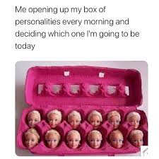 Me Opening My Box Of Personalities Every Morning And Deciding Meme Ahseeit