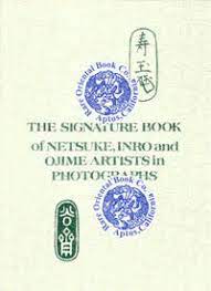 Compiled for the international netsuke society website. The Signature Book Of Netsuke Inro Ojime Artists In Photographs By George Lazarnick Hardcover From Rare Oriental Book Company Abaa Ilab An Art And Intellectual Property Company Sku 90056002