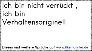 Ich Bin Nicht Verrückt Ich Bin Verhaltensoriginell Tolle Sprüche