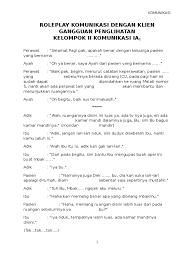 Pada bagian akhir akan disajikan modul praktikum/praktek berbentuk petunjuk praktikum untuk membantu dalam berlatih dan melakukan demonstrasi atau role play terkait penerapan komunikasi dalam keperawatan. Roleplay Komunikasi Keperawatan